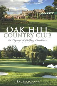 Oak Hill Country Club: A Legacy of Golfing Excellence (NY) (Sports History)