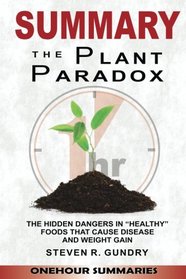 Summary Of The Plant Paradox: The Hidden Dangers in 