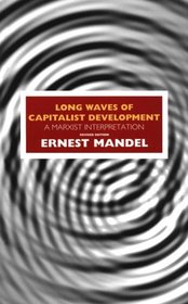 Long Waves of Capitalist Development: A Marxist Interpretation : Based on the Marshall Lectures Given at the University of Cambridge