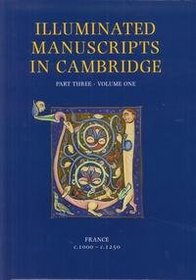 A Catalogue of Western Book Illumination in the Fitzwilliam Museum and the Cambridge Colleges: France C. 1000-c. 1250 (Illuminated Manuscripts in Cambridge)