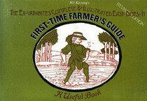 The Ex-Urbanite's Complete and Illustrated Easy-Does-It First-Time Farmer's Guide: A Useful Book