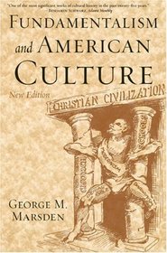 Fundamentalism and American Culture: The Shaping of Twentieth-Century Evangelicalism, 1870-1925 (Second Edition)