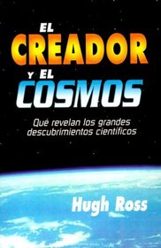 El Creador y el Cosmos: Que Revelan los Grandes Descubrimientos Cientificos (Spanish Edition)