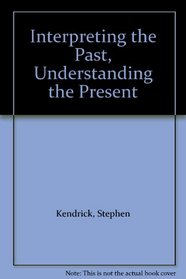 Interpreting the Past, Understanding the Present
