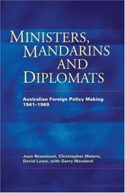 Ministers, Mandarins and Diplomats: Australian Foreign Policy Making, 1941?1969