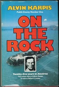 On the rock : twenty-five years in Alcatraz : the prison story of Alvin Karpis as told to Robert Livesey