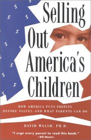 Selling Out America's Children: How America Puts Profits Before Values and What Parents Can Do