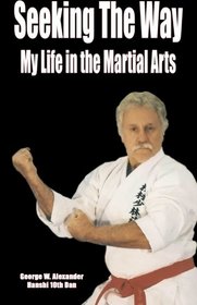 Seeking The Way - My Life in the Martial Arts