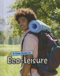 A Teen Guide to Eco-Leisure (Eco Guides)