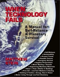 When Technology Fails: A Manual for Self-Reliance and Planetary Survival