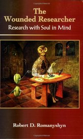 The Wounded Researcher: Research With Soul In Mind