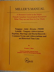 Miller's manual: A research guide to the major French-Canadian genealogical resources, what they are and how to use them; Tanguay-Jette-Drouin-PRDH-Loiselle-Tanguay ... abbreviations and an historical time line