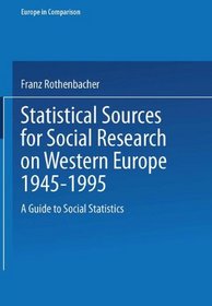 Statistical sources for social research on Western Europe 1945-1995: A guide to social statistics (Europe in comparison)