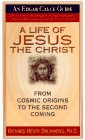 A Life of Jesus the Christ: From Cosmic Origins to the Second Coming (Edgar Cayce Guide)