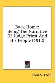 Back Home: Being The Narrative Of Judge Priest And His People (1912)