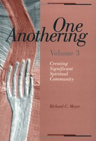 One Anothering: Creating Significant Spiritual Community (One Anothering)