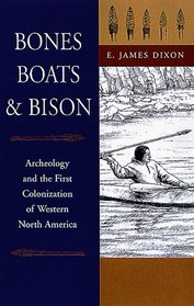 Bones, Boats, and Bison: Archeology and the First Colonization of Western North America