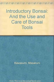 Introductory Bonsai: And the Use and Care of Bonsai Tools
