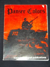 Panzer Colors: Camouflage of the German Panzer Forces 1939-45 (Volume 1 of 3)