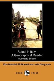 Rafael in Italy: A Geographical Reader (Illustrated Edition) (Dodo Press)