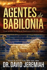 Agentes de Babilonia: Lo que nos dicen las profecas de Daniel acerca del fin de los tiempos (Spanish Edition)