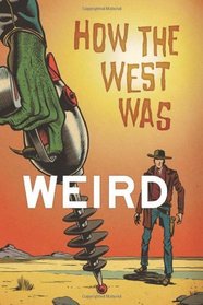 How the West Was Weird: 9 Tales from the Weird, Wild West