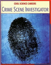 Crime Scene Investigator (Cool Science Careers)