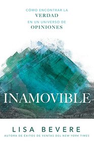 Inamovible: Cmo encontrar la verdad en un universo de opiniones (Spanish Edition)