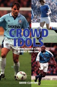 Crowd Idols: Manchester City Heroes 1966-2006