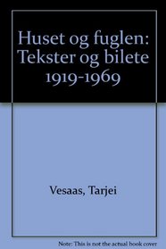 Huset og fuglen: Tekster og bilete 1919-1969 (Norwegian Edition)