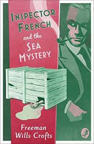 Inspector French and the Sea Mystery (aka The Sea Mystery) (Inspector French, Bk 4)