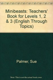 Minibeasts: Teachers' Book for Levels 1, 2 & 3 (English Through Topics)