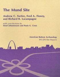 Mund (11-S-435) Site: Early, Middle, and Late Woodland Occupations. Vol. 5 (American Bottom Archaeology)