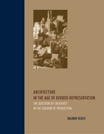 Architecture in the Age of Divided Representation : The Question of Creativity in the Shadow of Production