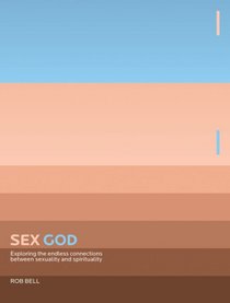 Sex God: Exploring the Endless Connections between Sexuality and Spirituality