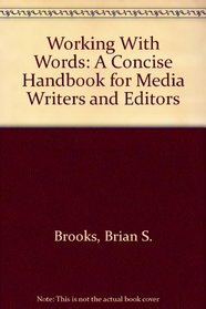Working With Words: A Concise Handbook for Media Writers and Editors