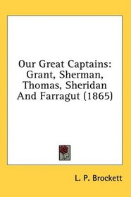 Our Great Captains: Grant, Sherman, Thomas, Sheridan And Farragut (1865)