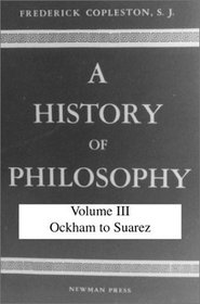 History of Philosophy, Volume III: Ockham to Suarez