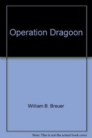 Operation Dragoon: The Allied Invasion of the South of France