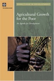 Agricultural Growth and the Poor: An Agenda for Development (Directions in Development) (Directions in Development)
