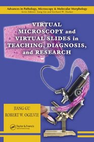 Virtual Microscopy and Virtual Slides in Teaching, Diagnosis, and Research (Advances in Pathology, Microscopy, and Molecular Morphology)