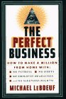 The Perfect Business : How to Make a Million from Home With No Payroll, No Employee Headaches, No Debts, and No Sleepless Nights!