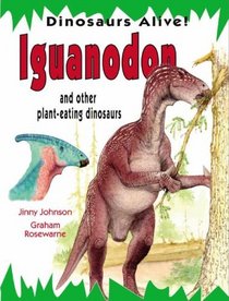 Iguanodon and Other Plant-eating Dinosaurs (Dinosaurs Alive!)
