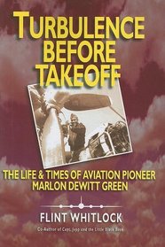 Turbulence Before Takeoff: The Life & Times of Aviation Pionerr Marlon Dewitt Green