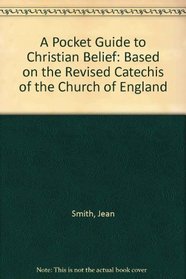 A Pocket Guide to Christian Belief: Based on the Revised Catechis of the Church of England