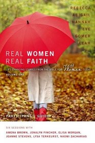 Real Women, Real Faith: Volume 1 Participant's Guide with DVD: Life-Changing Stories from the Bible for Women Today