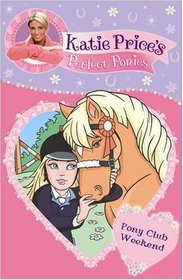 Katie Price's Perfect Ponies: Pony Club Weekend (My Perfect Pony)
