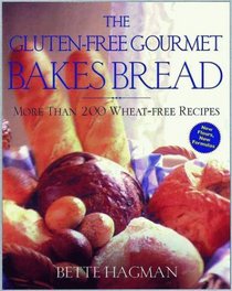 The Gluten-Free Gourmet Bakes Bread : More Than 200 Wheat Free Recipes