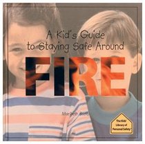 A Kid's Guide to Staying Safe Around Fire (The Kid's Library of Personal Safety)