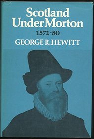 Scotland Under Morton, 1572-80